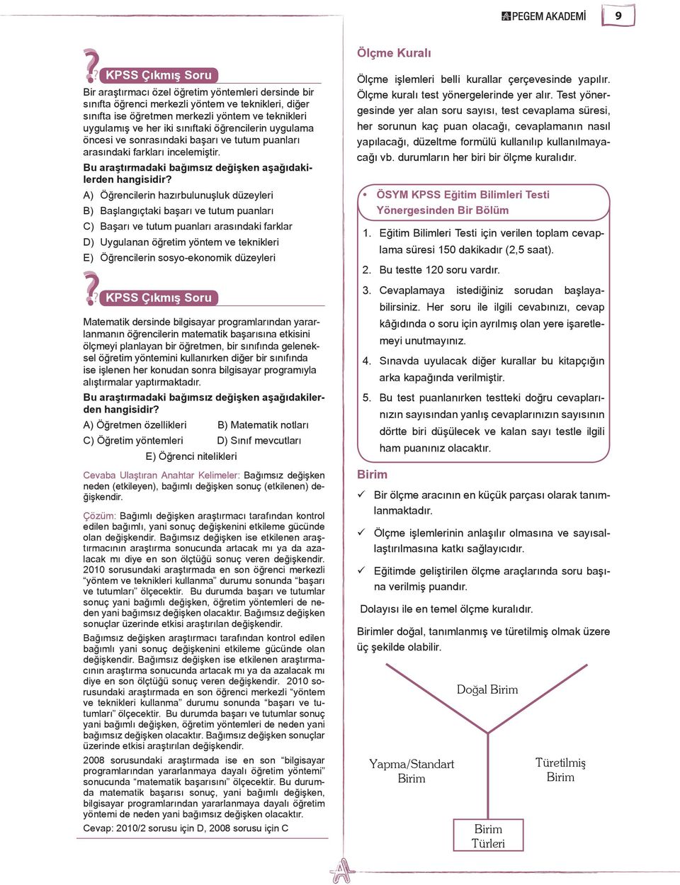 A) Öğrencilerin hazırbulunuşluk düzeyleri B) Başlangıçtaki başarı ve tutum puanları C) Başarı ve tutum puanları arasındaki farklar D) Uygulanan öğretim yöntem ve teknikleri E) Öğrencilerin