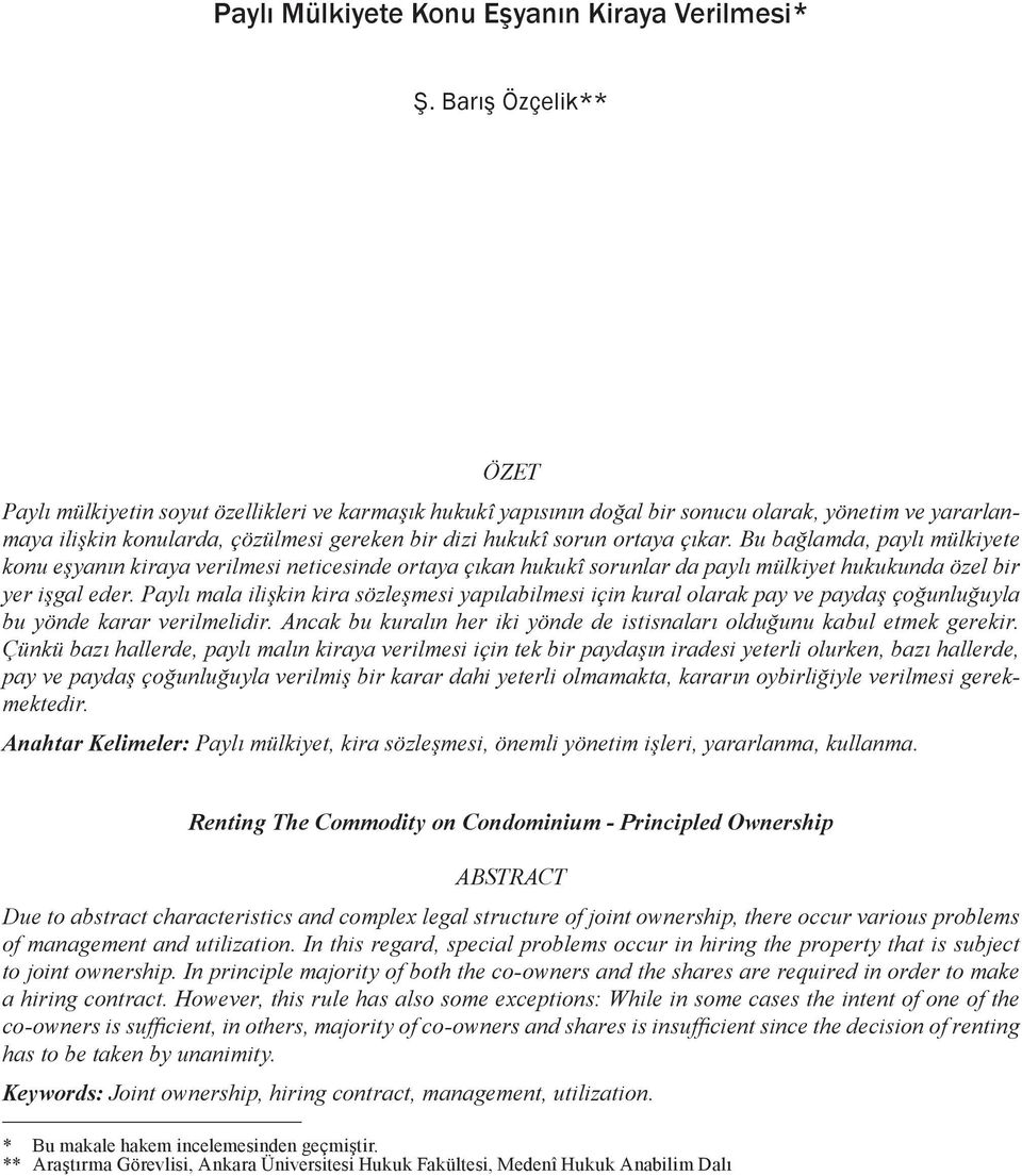 çıkar. Bu bağlamda, paylı mülkiyete konu eşyanın kiraya verilmesi neticesinde ortaya çıkan hukukî sorunlar da paylı mülkiyet hukukunda özel bir yer işgal eder.