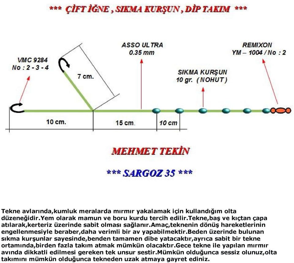 amaç,teknenin dönüş hareketlerinin engellenmesiyle beraber,daha verimli bir av yapabilmektir.