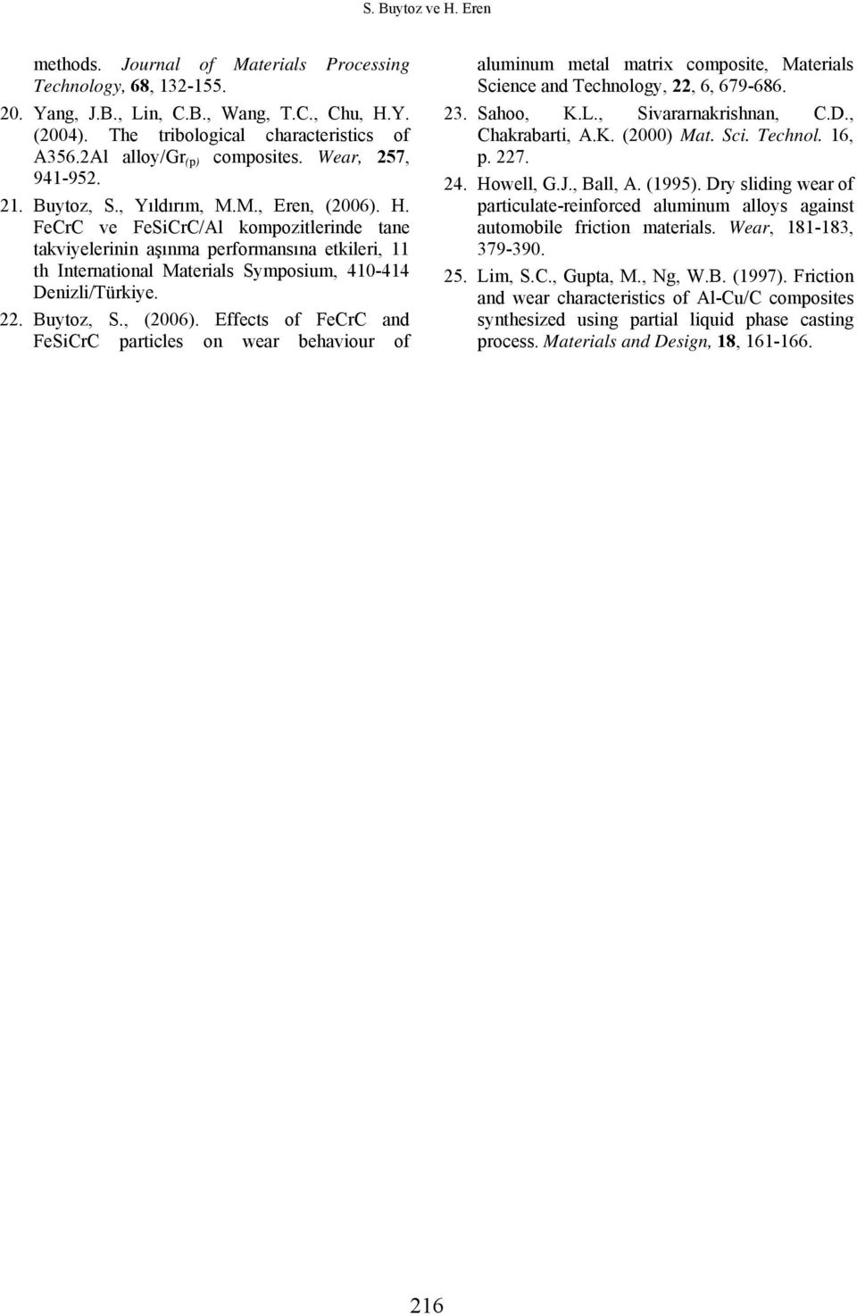 FeCrC ve FeSiCrC/Al kompozitlerinde tane takviyelerinin aşınma performansına etkileri, 11 th International Materials Symposium, 410-414 Denizli/Türkiye. 22. Buytoz, S., (2006).