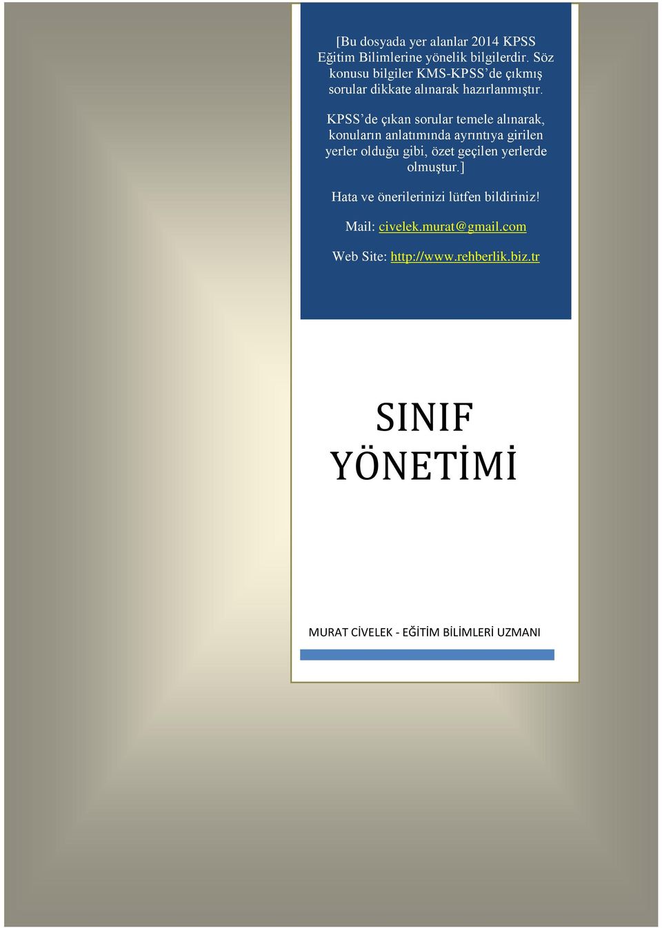 KPSS de çıkan sorular temele alınarak, konuların anlatımında ayrıntıya girilen yerler olduğu gibi, özet geçilen