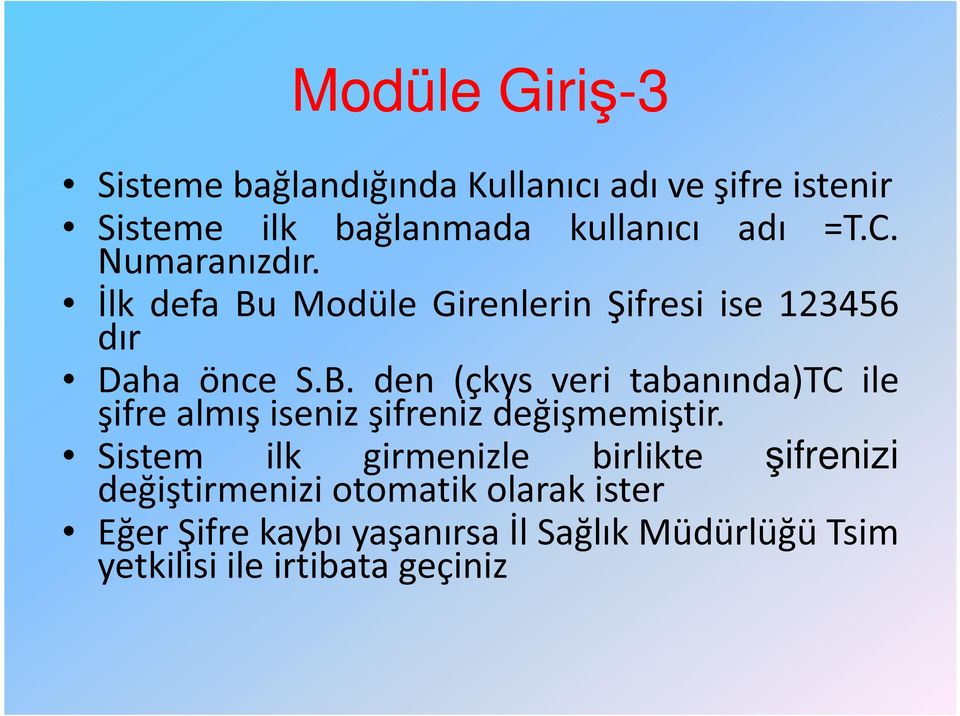 Sistem ilk girmenizle birlikte şifrenizi değiştirmenizi otomatik olarak ister Eğer Şifre kaybı yaşanırsa