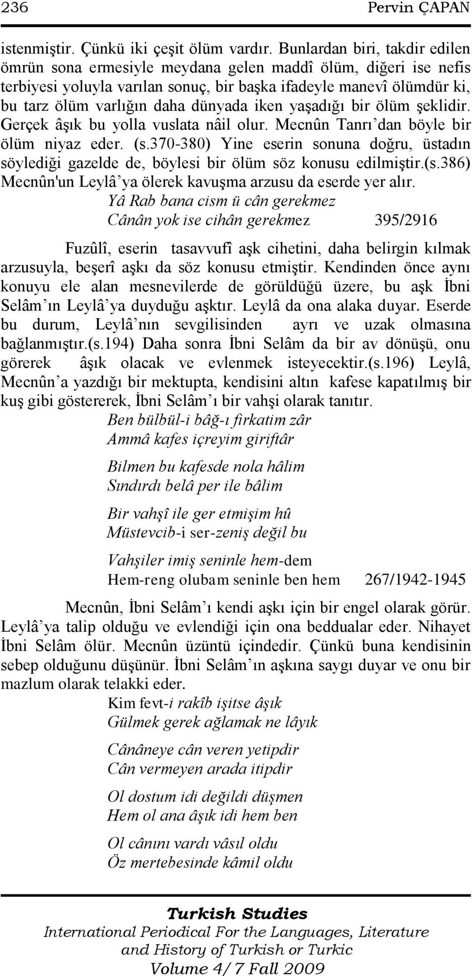 iken yaşadığı bir ölüm şeklidir. Gerçek âşık bu yolla vuslata nâil olur. Mecnûn Tanrı dan böyle bir ölüm niyaz eder. (s.