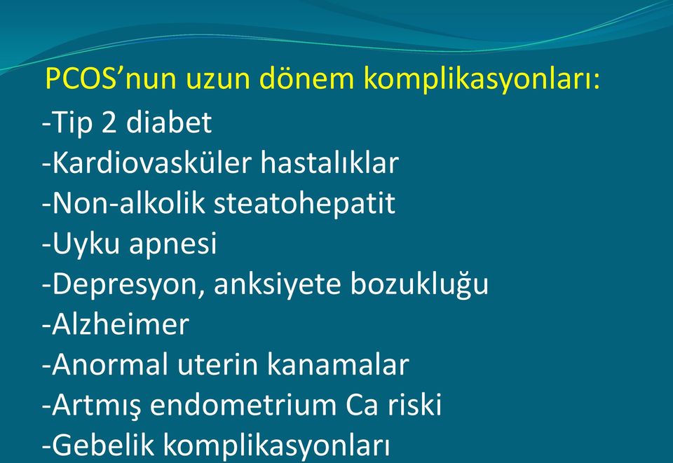 apnesi -Depresyon, anksiyete bozukluğu -Alzheimer -Anormal