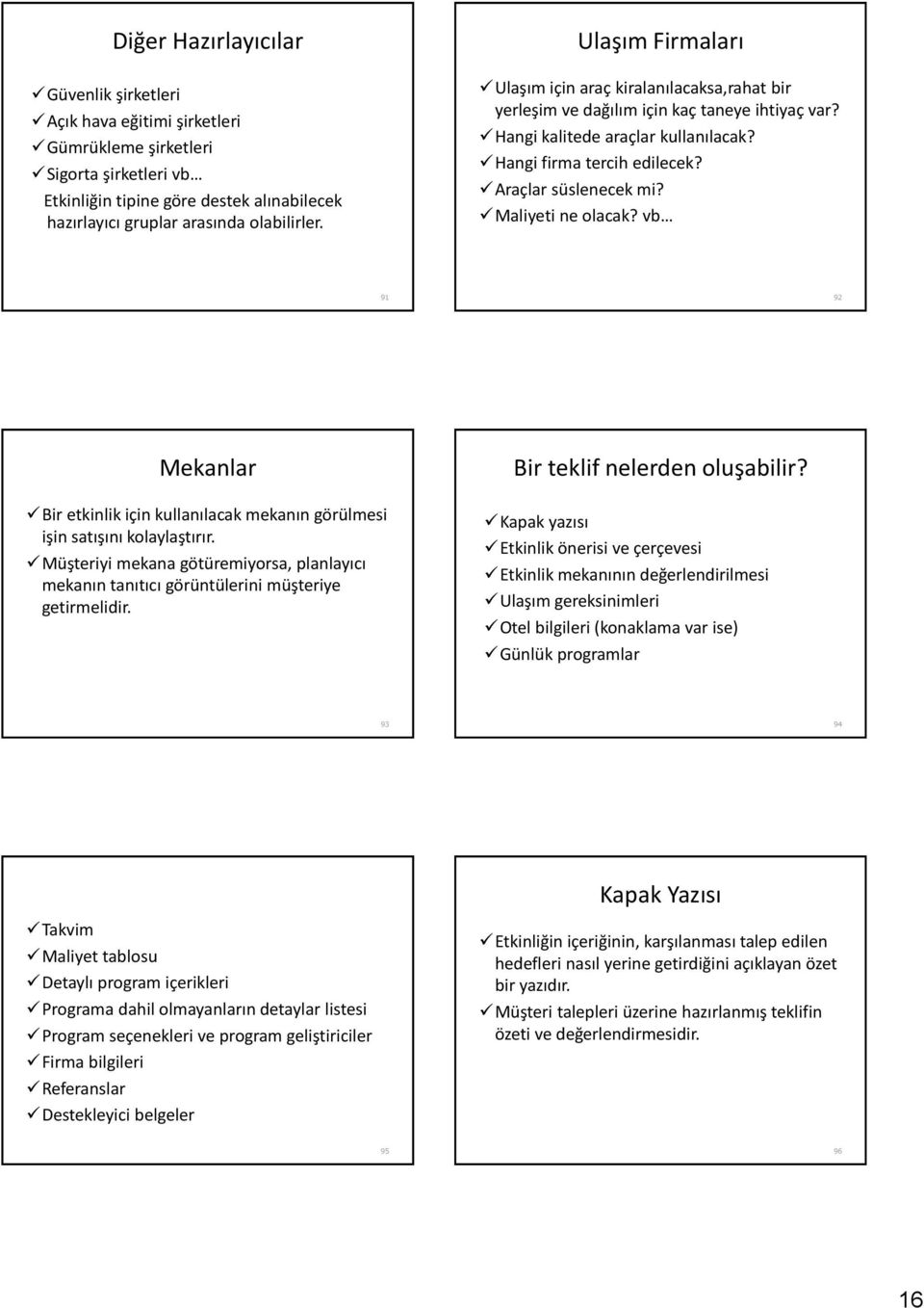 Maliyeti ne olacak? vb 91 92 Mekanlar Bir etkinlik için kullanılacak mekanın görülmesi işin satışını kolaylaştırır.