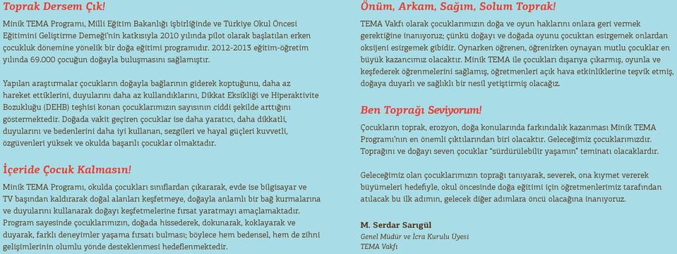 doğa eğitimi programıdır. 2012-2013 eğitim-öğretim yılında 69.000 çocuğun doğayla buluşmasını sağlamıştır.