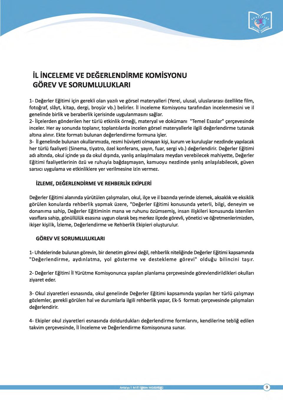 2- İlçelerden gönderilen her türlü etkinlik örneği, materyal ve dokümanı "Temel Esaslar" çerçevesinde inceler.