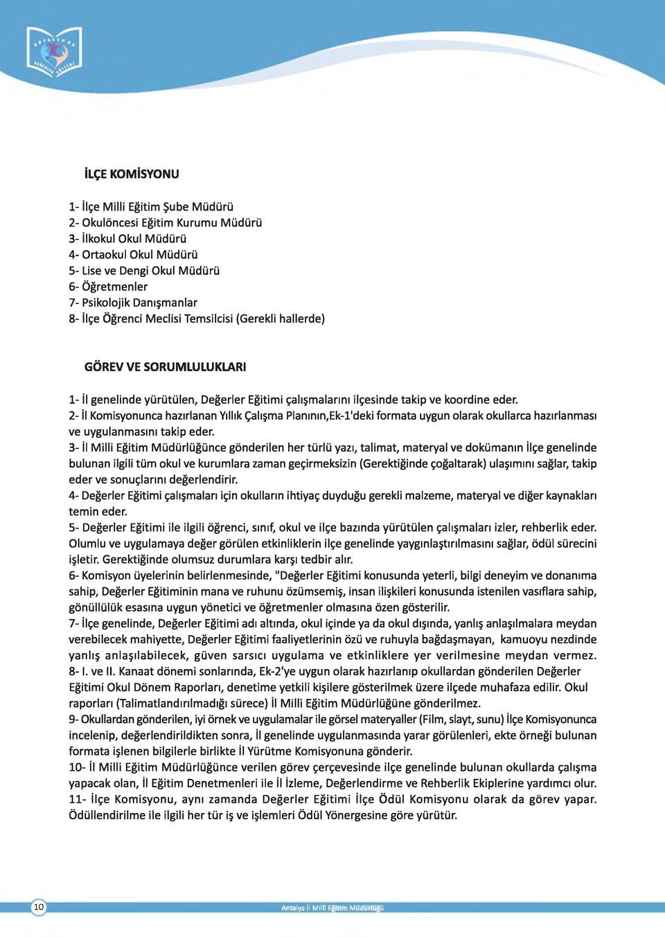 2- İl Komisyonunca hazırlanan Yıllık Çalışma Planının,Ek-l'deki formata uygun olarak okullarca hazırlanması ve uygulanmasını takip eder.