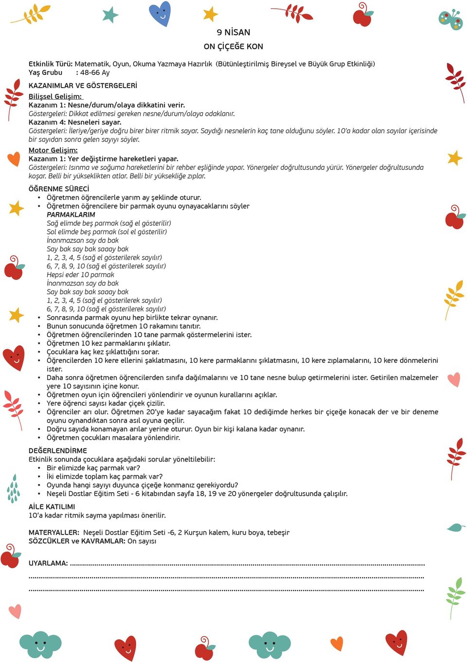 Göstergeleri: İleriye/geriye doğru birer birer ritmik sayar. Saydığı nesnelerin kaç tane olduğunu söyler. 10 a kadar olan sayılar içerisinde bir sayıdan sonra gelen sayıyı söyler.