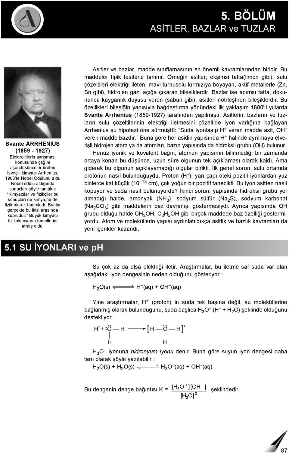 Büyük kimyacı fizikokimyanın temellerini atmış oldu. Asitler ve bazlar, madde sınıflamasının en önemli kavramlarından biridir. Bu maddeler tipik testlerle tanınır.