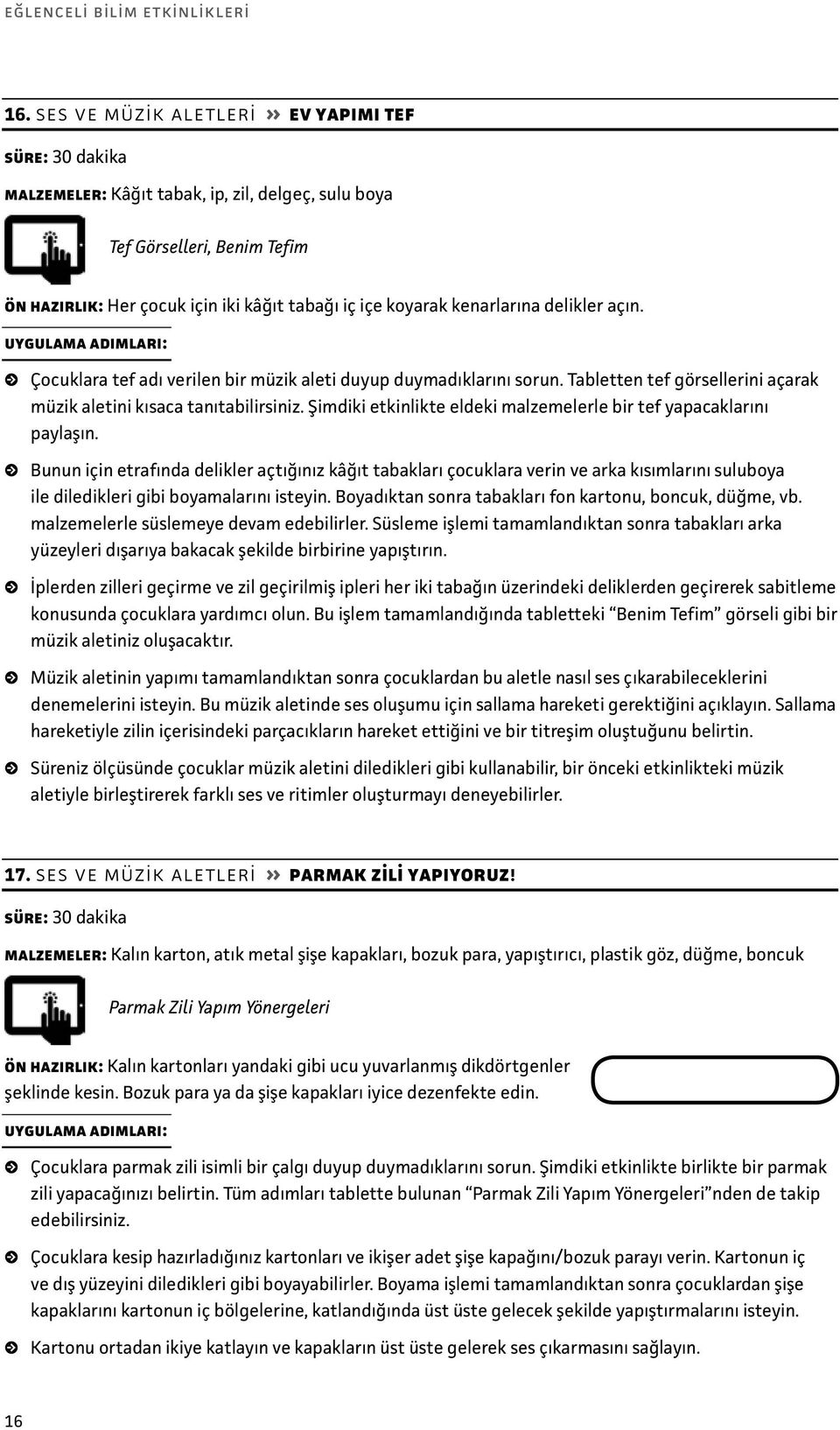 açın. Çocuklara tef adı verilen bir müzik aleti duyup duymadıklarını sorun. Tabletten tef görsellerini açarak müzik aletini kısaca tanıtabilirsiniz.