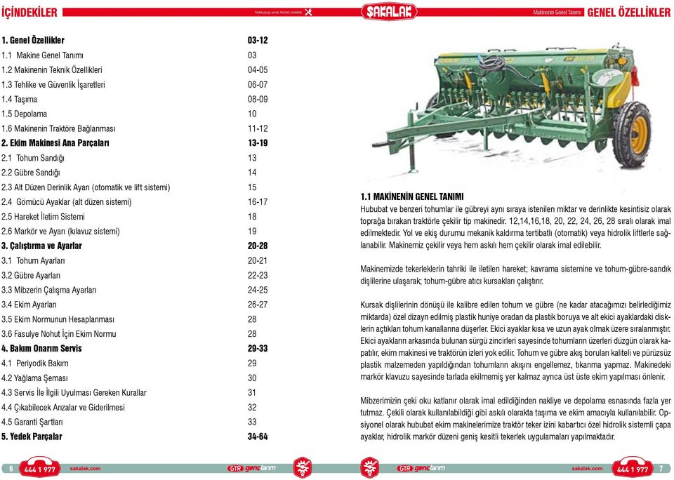 Hareket İletim Sistemi 1. Markör ve Ayarı (kılavuz sistemi) 1. Çalıştırma ve Ayarlar -.1 Tohum Ayarları -1. Gübre Ayarları -. Mibzerin Çalışma Ayarları -. Ekim Ayarları -. Ekim rmunun Hesaplanması.