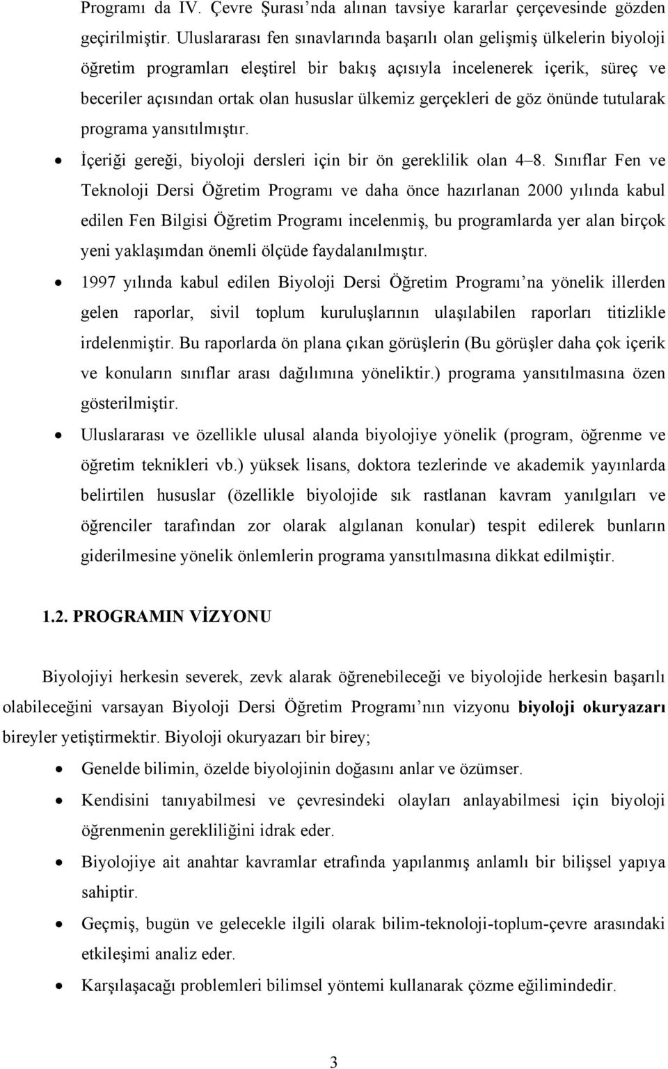 gerçekleri de göz önünde tutularak programa yansıtılmıştır. İçeriği gereği, biyoloji dersleri için bir ön gereklilik olan 4 8.