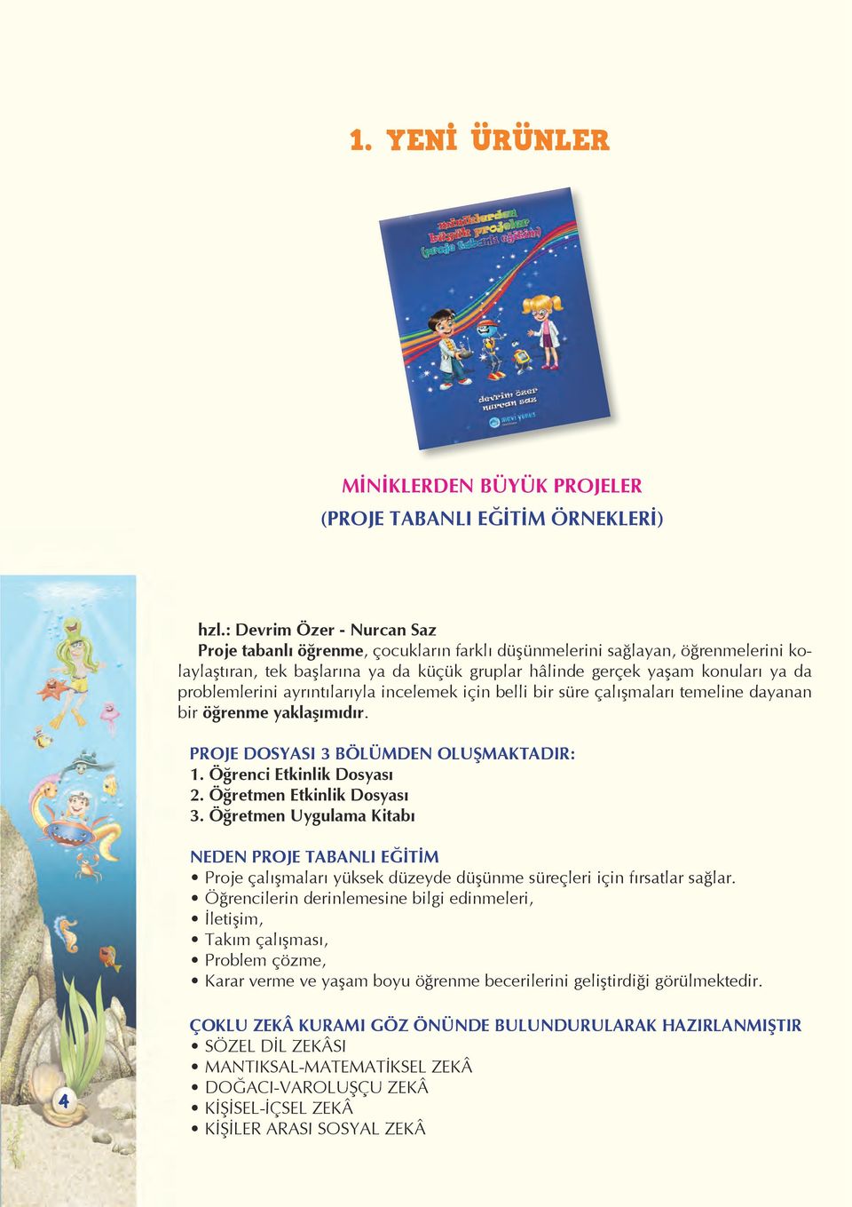 problemlerini ayrıntılarıyla incelemek için belli bir süre çalışmaları temeline dayanan bir öğrenme yaklaşımıdır. PROJE DOSYASI 3 BÖLÜMDEN OLUŞMAKTADIR: 1. Öğrenci Etkinlik Dosyası 2.