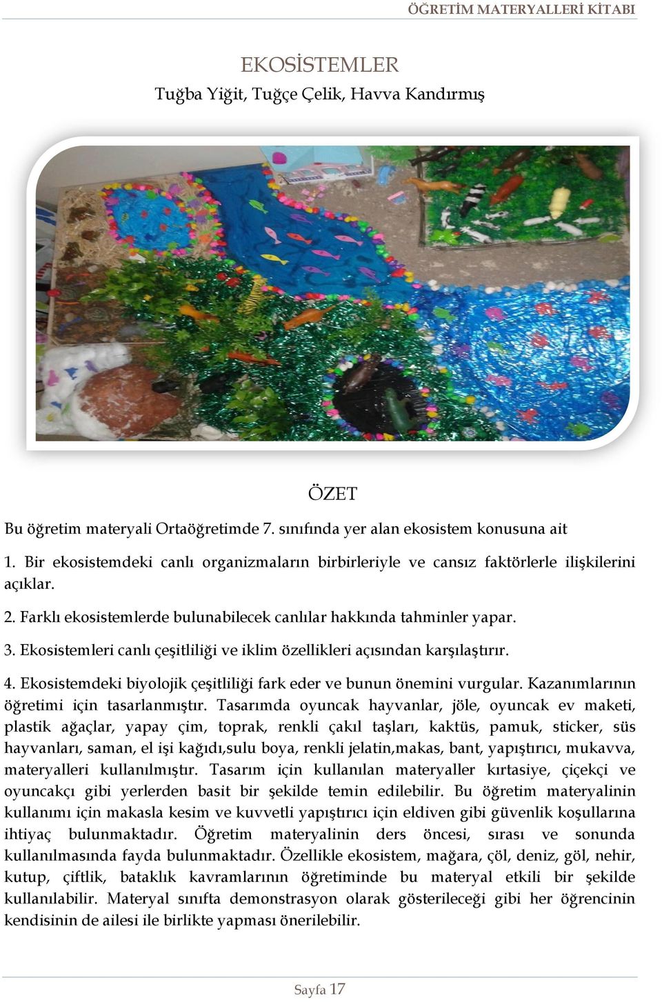 Ekosistemleri canlı çeşitliliği ve iklim özellikleri açısından karşılaştırır. 4. Ekosistemdeki biyolojik çeşitliliği fark eder ve bunun önemini vurgular. Kazanımlarının öğretimi için tasarlanmıştır.