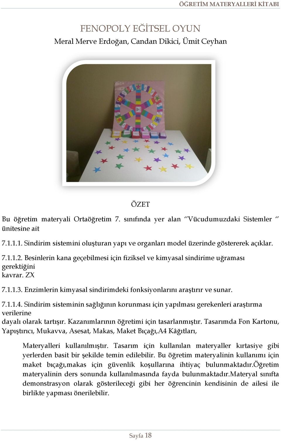 Enzimlerin kimyasal sindirimdeki fonksiyonlarını araştırır ve sunar. 7.1.1.4. Sindirim sisteminin sağlığının korunması için yapılması gerekenleri araştırma verilerine dayalı olarak tartışır.