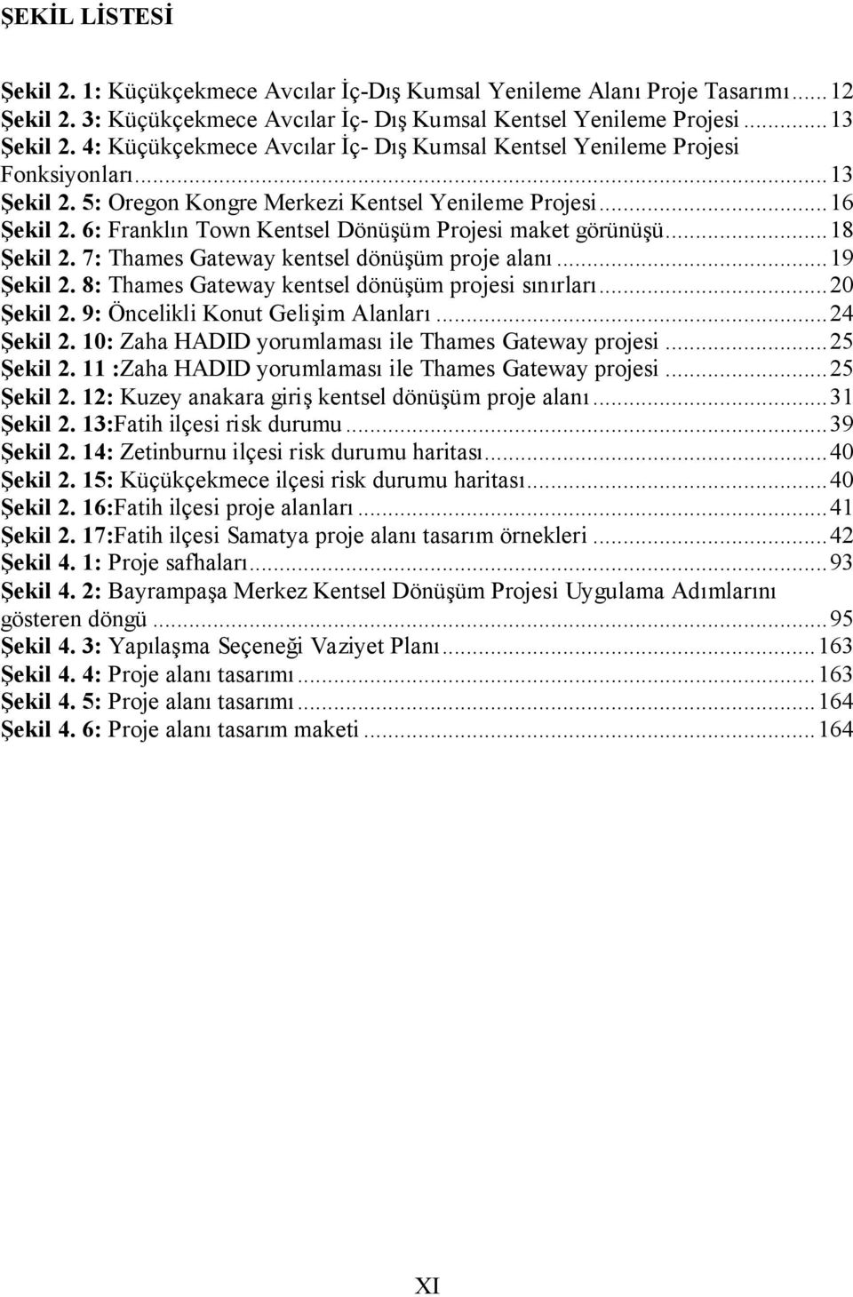 6: Franklın Town Kentsel Dönüşüm Projesi maket görünüşü... 18 Şekil 2. 7: Thames Gateway kentsel dönüşüm proje alanı... 19 Şekil 2. 8: Thames Gateway kentsel dönüşüm projesi sınırları... 20 Şekil 2.