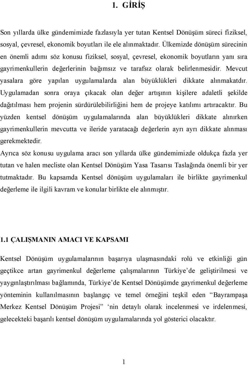 Mevcut yasalara göre yapılan uygulamalarda alan büyüklükleri dikkate alınmakatdır.