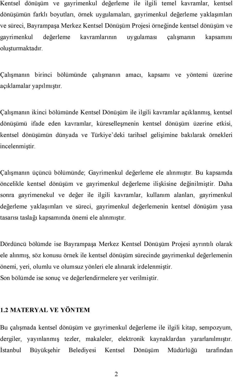 Çalışmanın birinci bölümünde çalışmanın amacı, kapsamı ve yöntemi üzerine açıklamalar yapılmıştır.