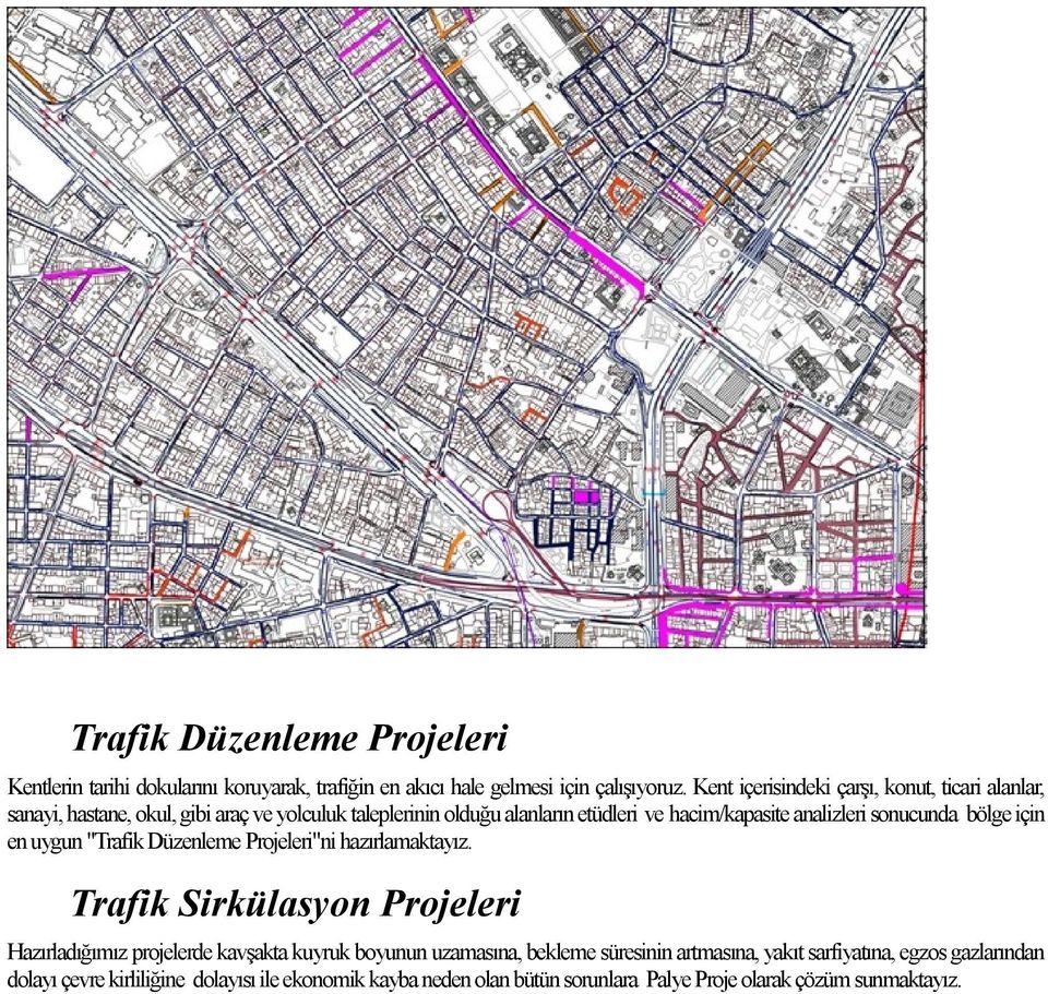 analizleri sonucunda bölge için en uygun "Trafik Düzenleme Projeleri"ni hazırlamaktayız.