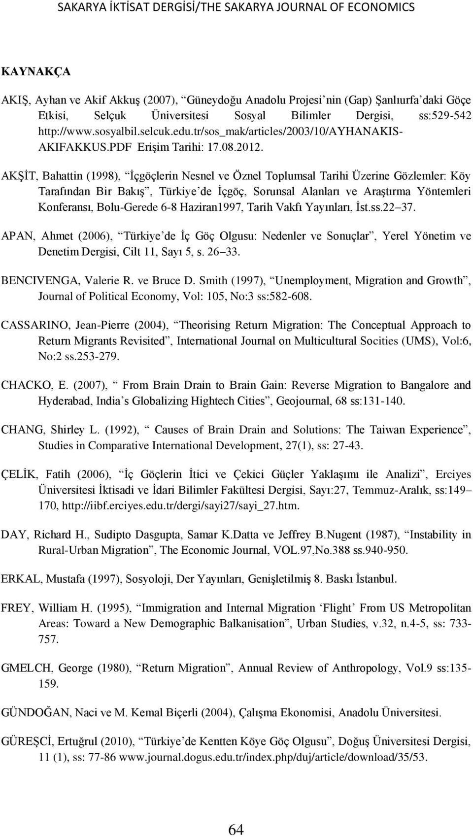 AKŞİT, Bahattin (1998), İçgöçlerin Nesnel ve Öznel Toplumsal Tarihi Üzerine Gözlemler: Köy Tarafından Bir Bakış, Türkiye de İçgöç, Sorunsal Alanları ve Araştırma Yöntemleri Konferansı, Bolu-Gerede