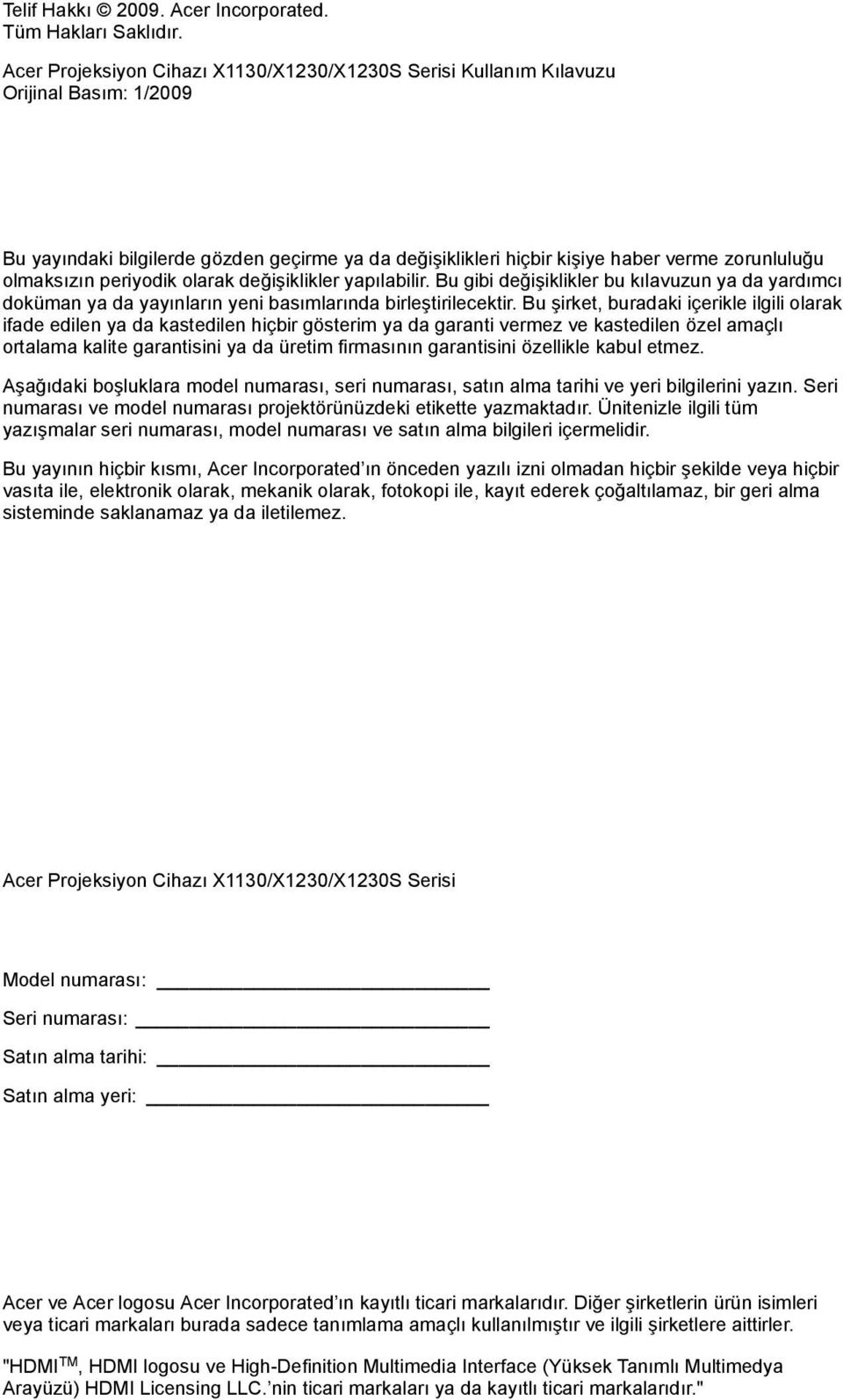 periyodik olarak değişiklikler yapılabilir. Bu gibi değişiklikler bu kılavuzun ya da yardımcı doküman ya da yayınların yeni basımlarında birleştirilecektir.