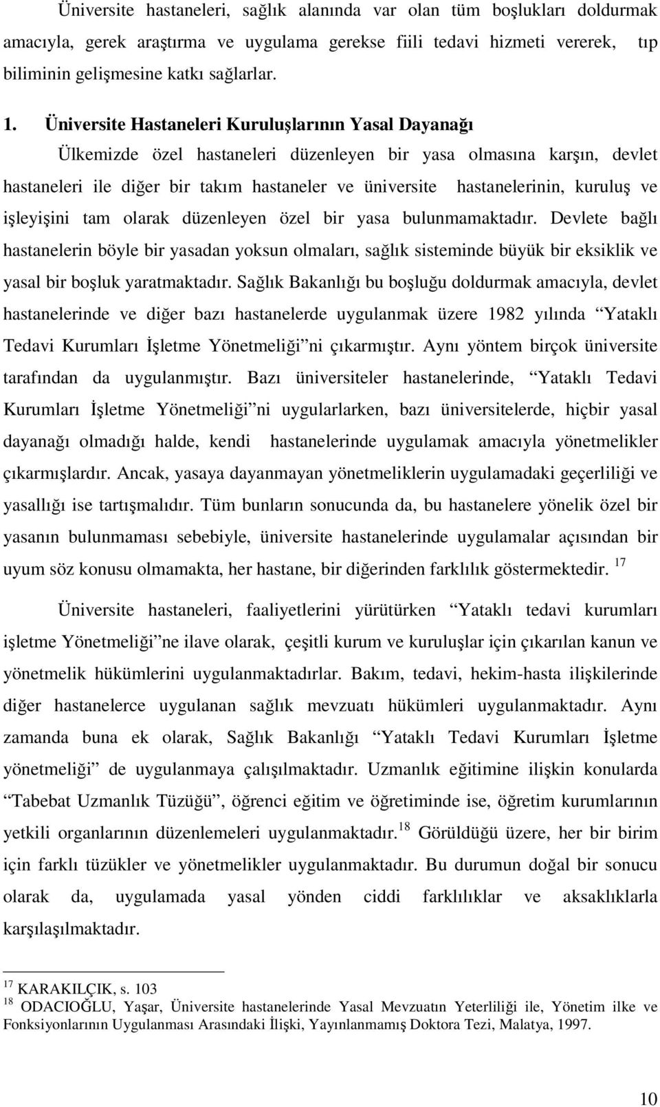 kuruluş ve işleyişini tam olarak düzenleyen özel bir yasa bulunmamaktadır.