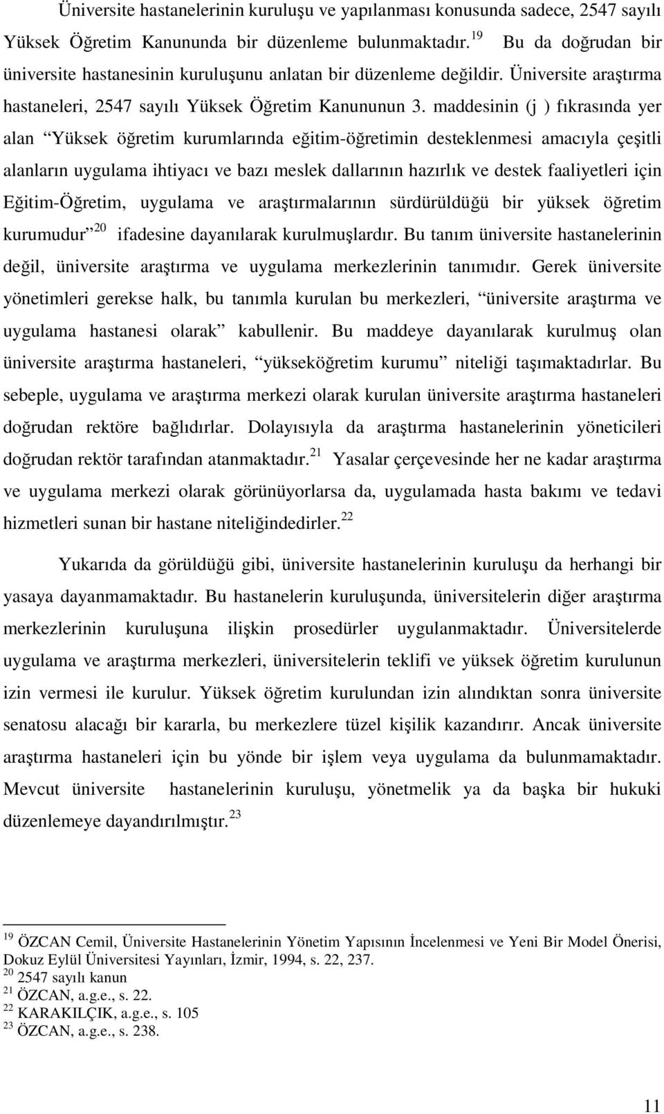 maddesinin (j ) fıkrasında yer alan Yüksek öğretim kurumlarında eğitim-öğretimin desteklenmesi amacıyla çeşitli alanların uygulama ihtiyacı ve bazı meslek dallarının hazırlık ve destek faaliyetleri