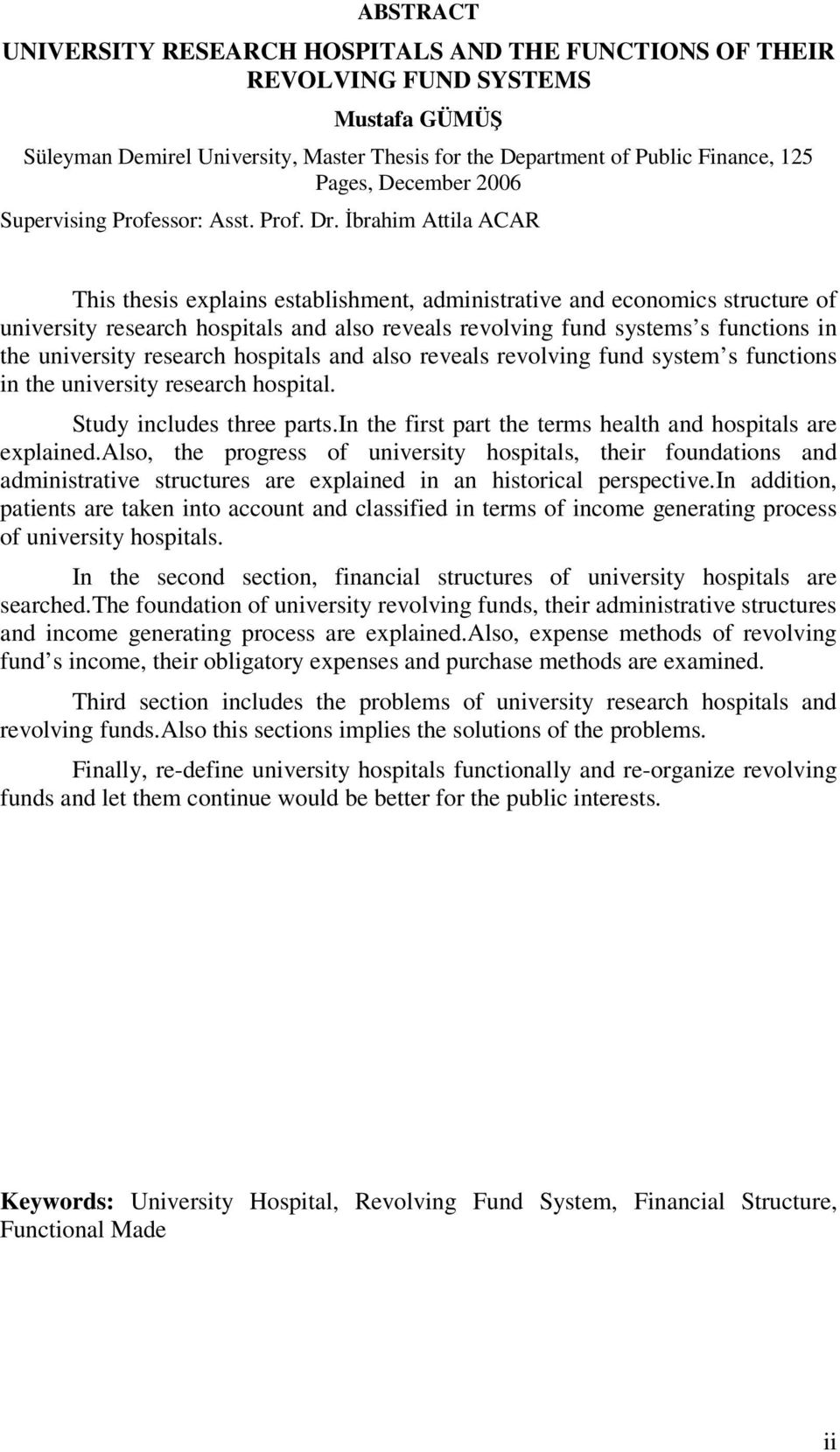 İbrahim Attila ACAR This thesis explains establishment, administrative and economics structure of university research hospitals and also reveals revolving fund systems s functions in the university