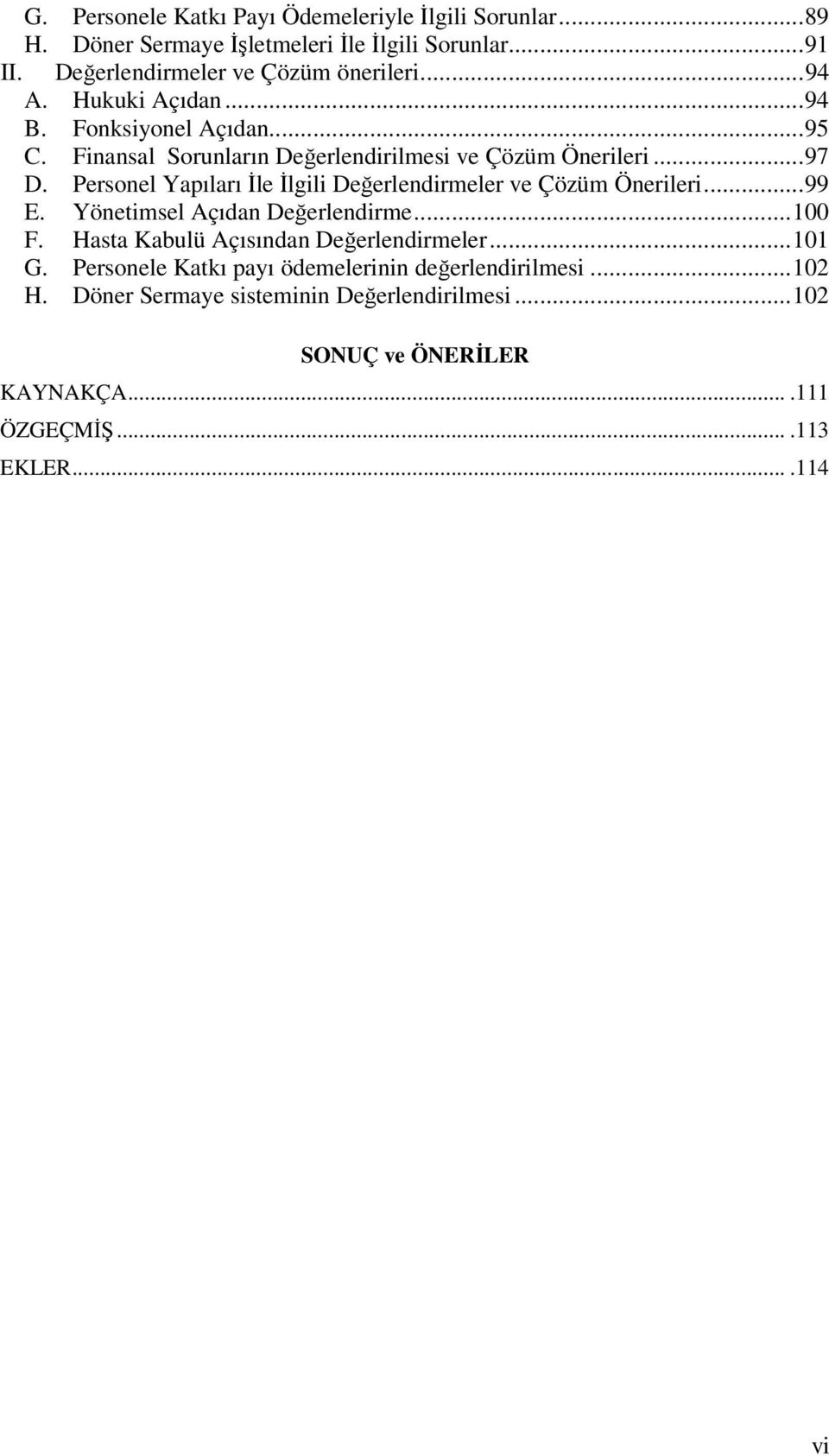 Personel Yapıları İle İlgili Değerlendirmeler ve Çözüm Önerileri...99 E. Yönetimsel Açıdan Değerlendirme...100 F.
