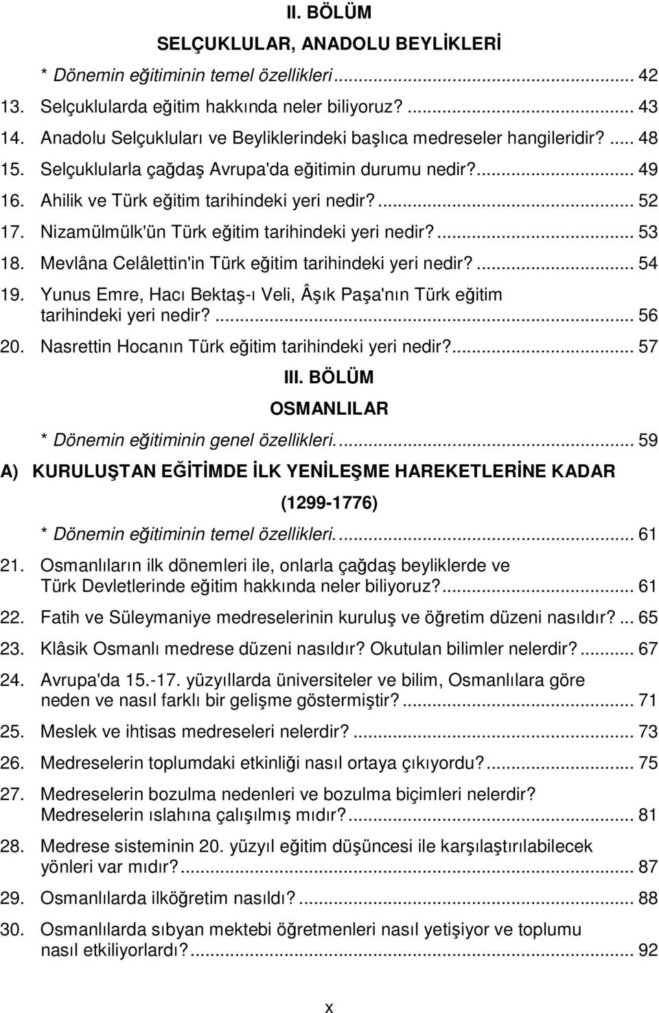 Nizamülmülk'ün Türk eğitim tarihindeki yeri nedir?... 53 18. Mevlâna Celâlettin'in Türk eğitim tarihindeki yeri nedir?... 54 19.