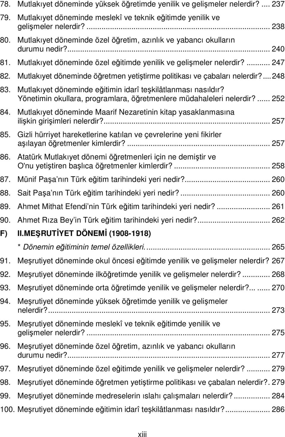 Mutlakıyet döneminde öğretmen yetiştirme politikası ve çabaları nelerdir?...248 83. Mutlakıyet döneminde eğitimin idarî teşkilâtlanması nasıldır?