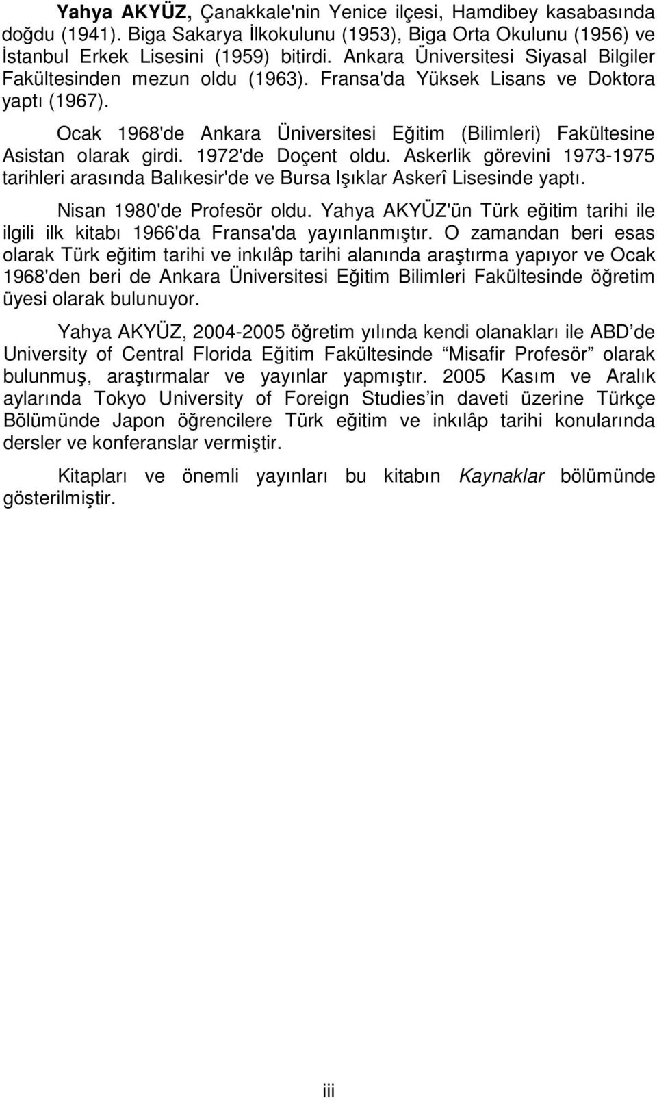 Ocak 1968'de Ankara Üniversitesi Eğitim (Bilimleri) Fakültesine Asistan olarak girdi. 1972'de Doçent oldu.