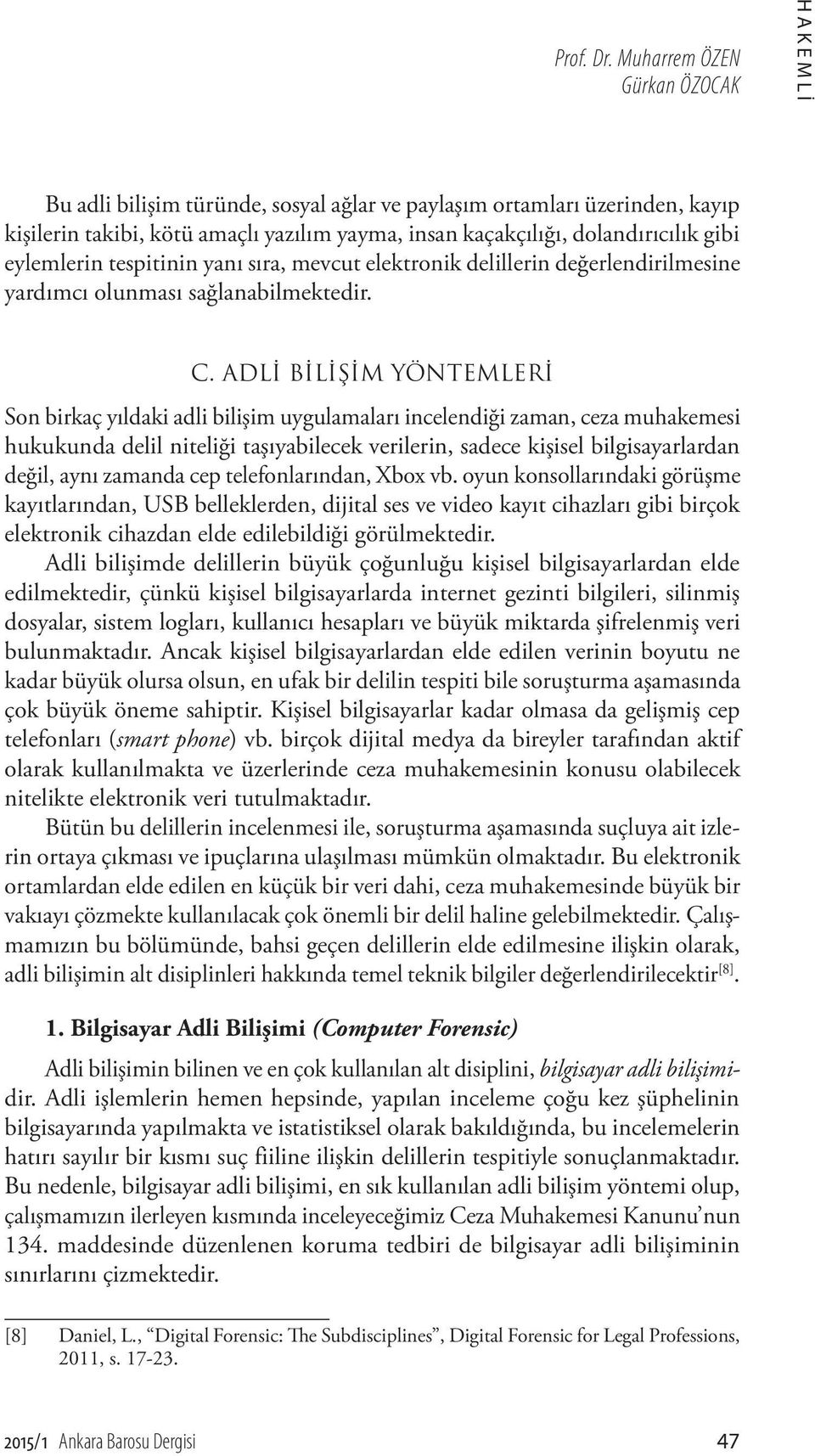 eylemlerin tespitinin yanı sıra, mevcut elektronik delillerin değerlendirilmesine yardımcı olunması sağlanabilmektedir. C.