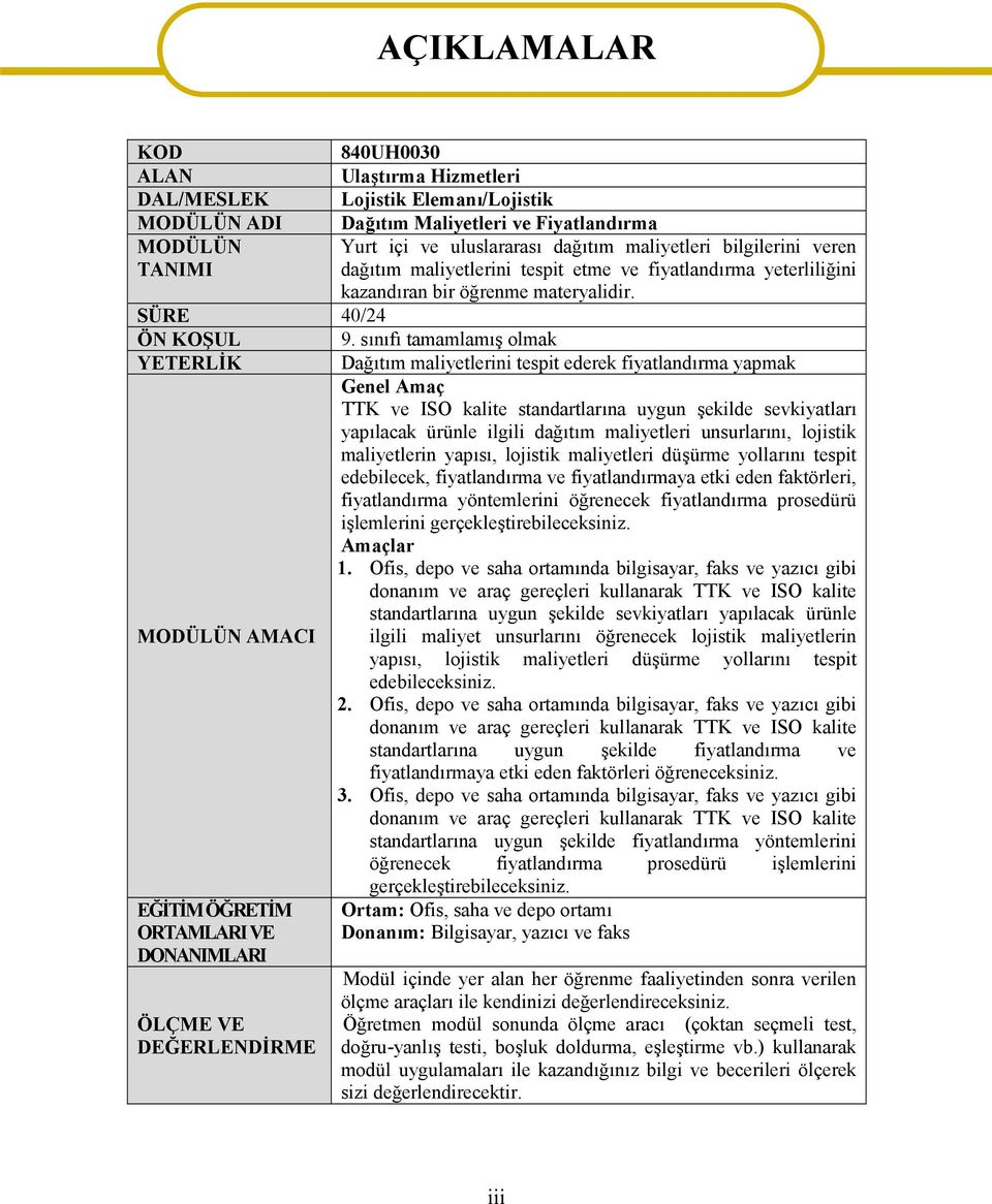 sınıfı tamamlamış olmak YETERLİK Dağıtım maliyetlerini tespit ederek fiyatlandırma yapmak Genel Amaç TTK ve ISO kalite standartlarına uygun şekilde sevkiyatları yapılacak ürünle ilgili dağıtım