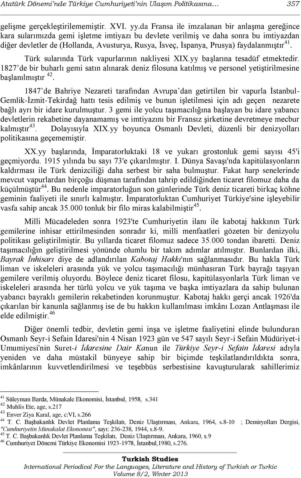 Prusya) faydalanmıştır 41. Türk sularında Türk vapurlarının nakliyesi XIX.yy başlarına tesadüf etmektedir.