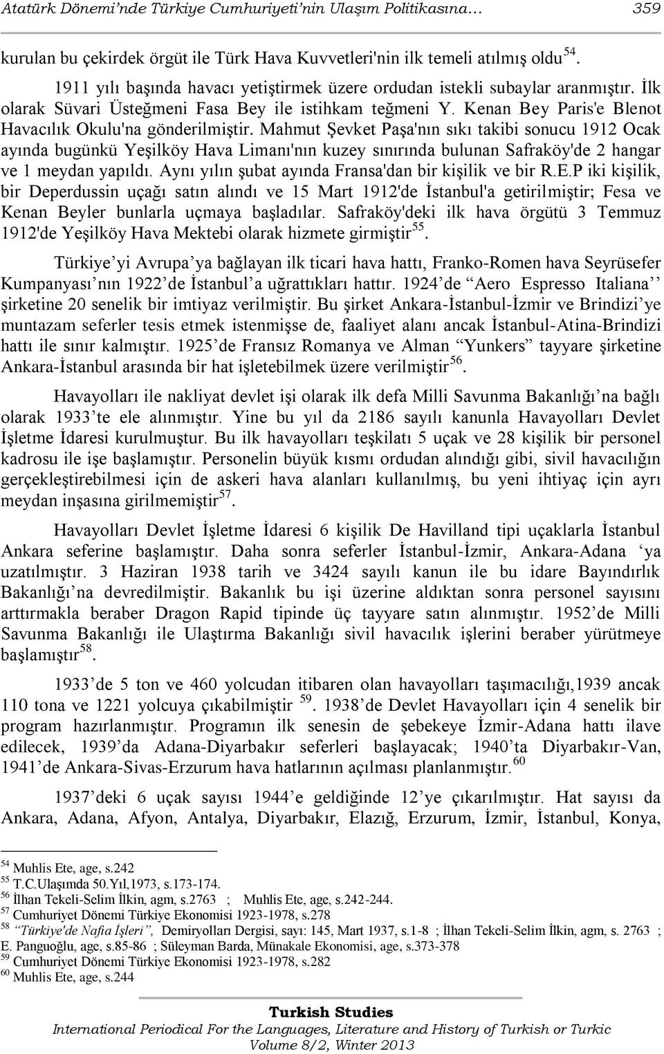 Mahmut Şevket Paşa'nın sıkı takibi sonucu 1912 Ocak ayında bugünkü Yeşilköy Hava Limanı'nın kuzey sınırında bulunan Safraköy'de 2 hangar ve 1 meydan yapıldı.