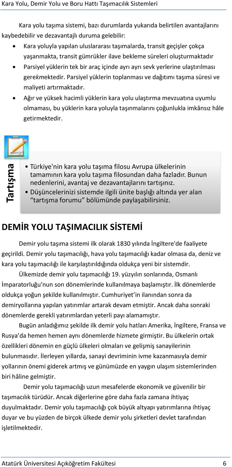 ulaştırılması gerekmektedir. Parsiyel yüklerin toplanması ve dağıtımı taşıma süresi ve maliyeti artırmaktadır.