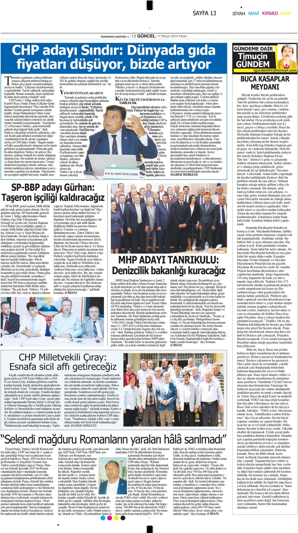 Teşvik edilmedi, tarlasından koparıldı. Bunun sonunda, tarım ürünlerini fiyatları hızla artmaya başladı" dedi CHP İzmir 2.