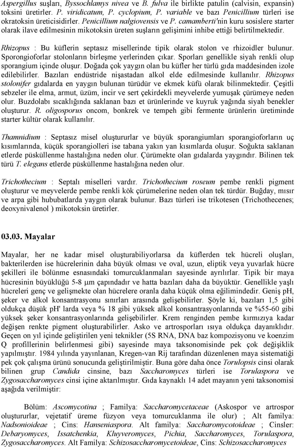 camamberti'nin kuru sosislere starter olarak ilave edilmesinin mikotoksin üreten suşların gelişimini inhibe ettiği belirtilmektedir.