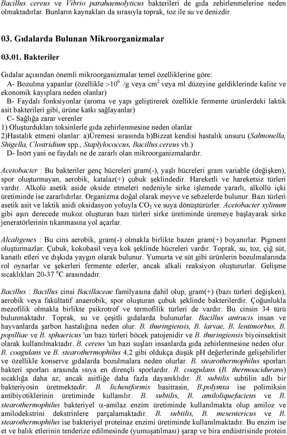 Bakteriler Gıdalar açısından önemli mikroorganizmalar temel özelliklerine göre: A- Bozulma yapanlar (özellikle >10 6 /g veya cm 2 veya ml düzeyine geldiklerinde kalite ve ekonomik kayıplara neden