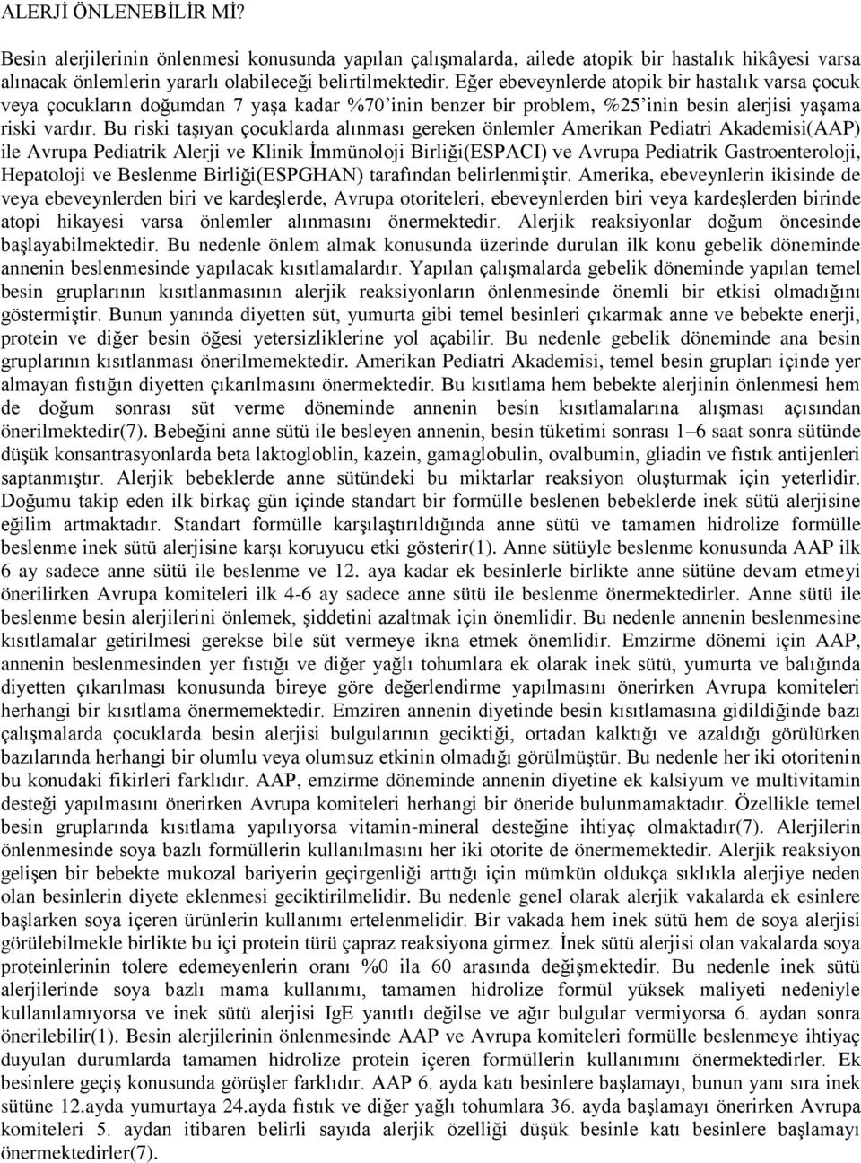 Bu riski taşıyan çocuklarda alınması gereken önlemler Amerikan Pediatri Akademisi(AAP) ile Avrupa Pediatrik Alerji ve Klinik İmmünoloji Birliği(ESPACI) ve Avrupa Pediatrik Gastroenteroloji,