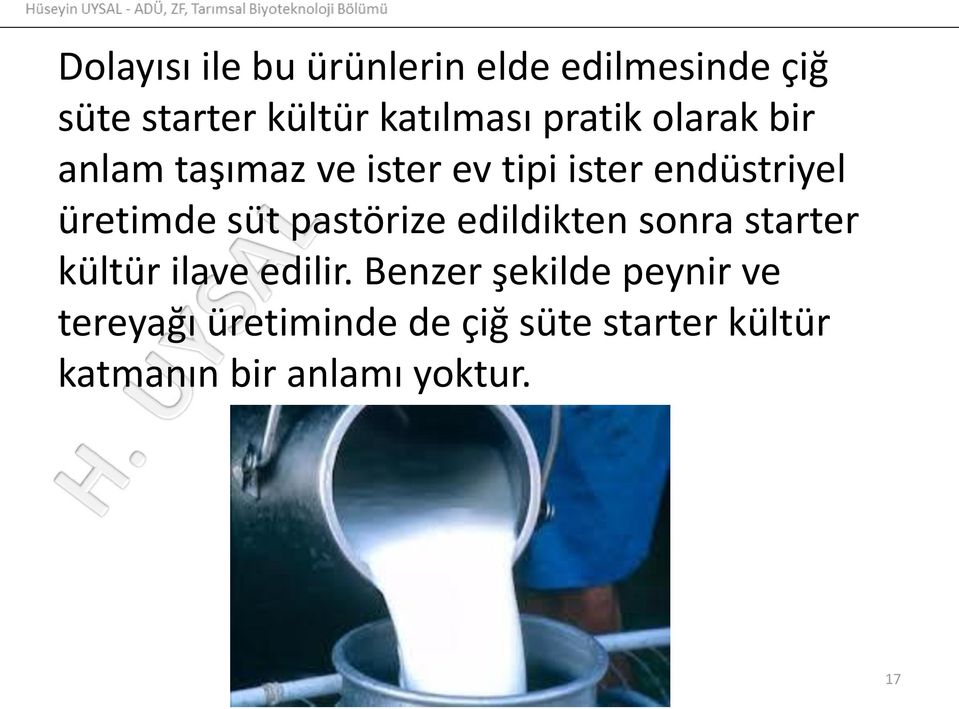 süt pastörize edildikten sonra starter kültür ilave edilir.