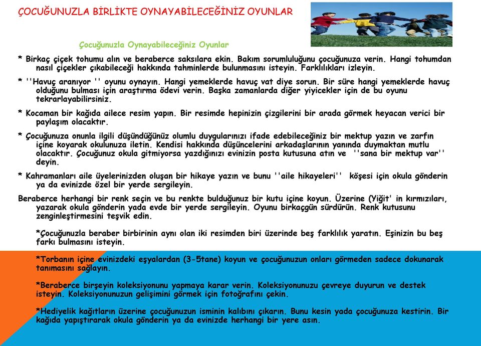 Bir süre hangi yemeklerde havuç olduğunu bulması için araştırma ödevi verin. Başka zamanlarda diğer yiyicekler için de bu oyunu tekrarlayabilirsiniz. * Kocaman bir kağıda ailece resim yapın.