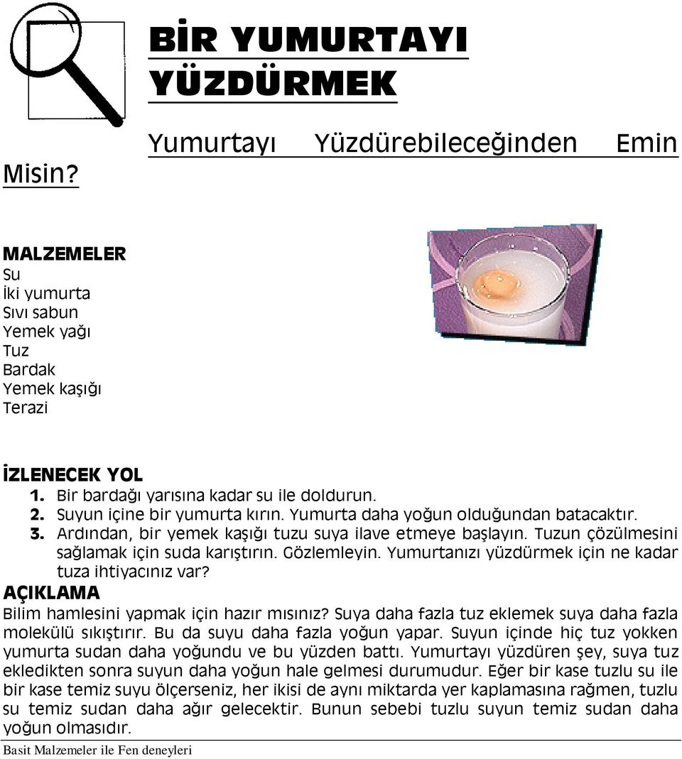 Yumurtanızı yüzdürmek için ne kadar tuza ihtiyacınız var? Bilim hamlesini yapmak için hazır mısınız? Suya daha fazla tuz eklemek suya daha fazla molekülü sıkıştırır. Bu da suyu daha fazla yoğun yapar.