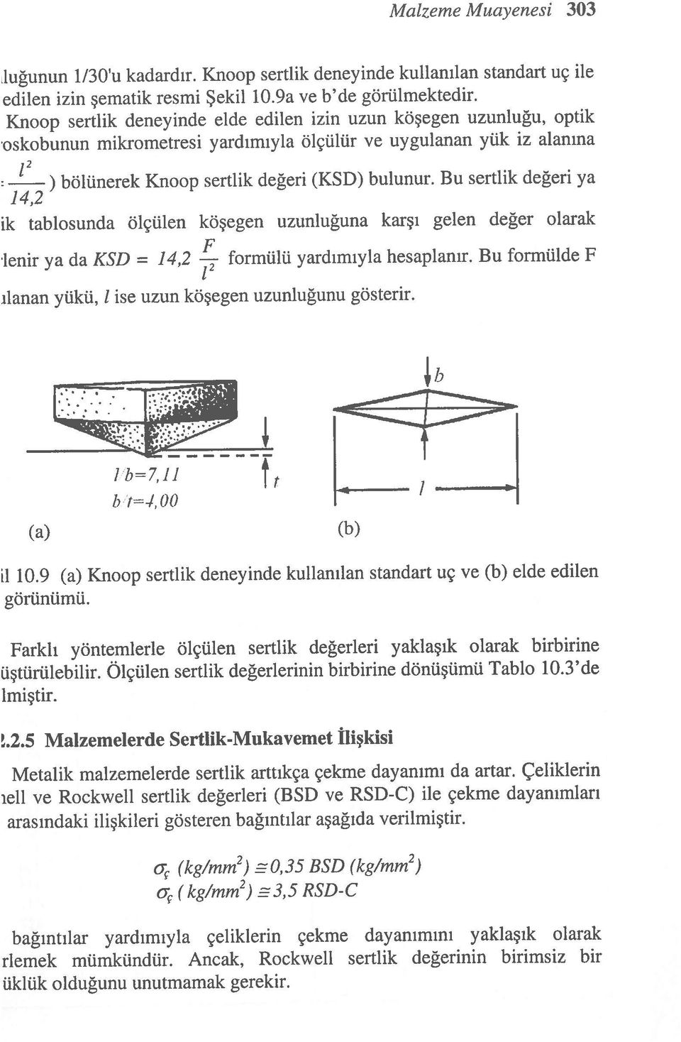 o (kg/mm2) O,35 BSD (kg/mm2) o (kg/mm2) 3,5 RSD-C bağıntılar yardımıyla çeliklerin çekme dayanımını yaklaşık olarak rlemek mümkündür.