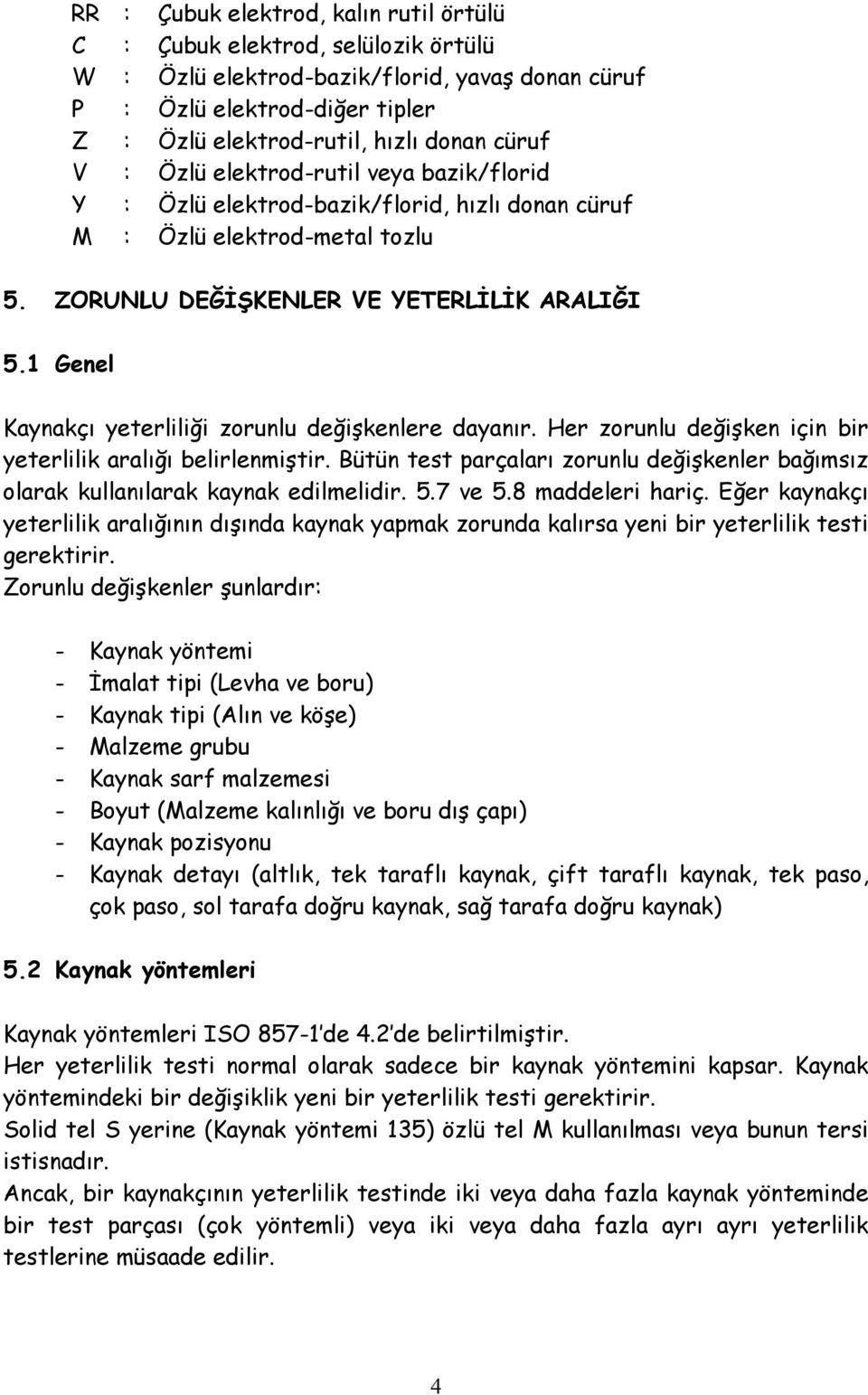 1 Genel Kaynakçı yeterliliği zorunlu değişkenlere dayanır. Her zorunlu değişken için bir yeterlilik aralığı belirlenmiştir.