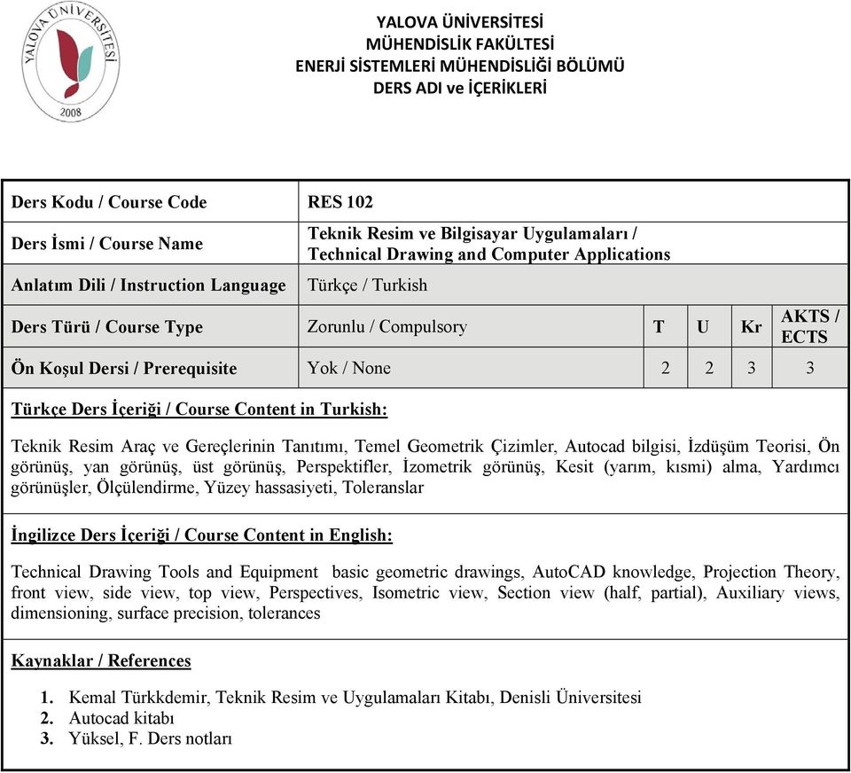 Kesit (yarım, kısmi) alma, Yardımcı görünüşler, Ölçülendirme, Yüzey hassasiyeti, Toleranslar Technical Drawing Tools and Equipment basic geometric drawings, AutoCAD knowledge, Projection Theory,