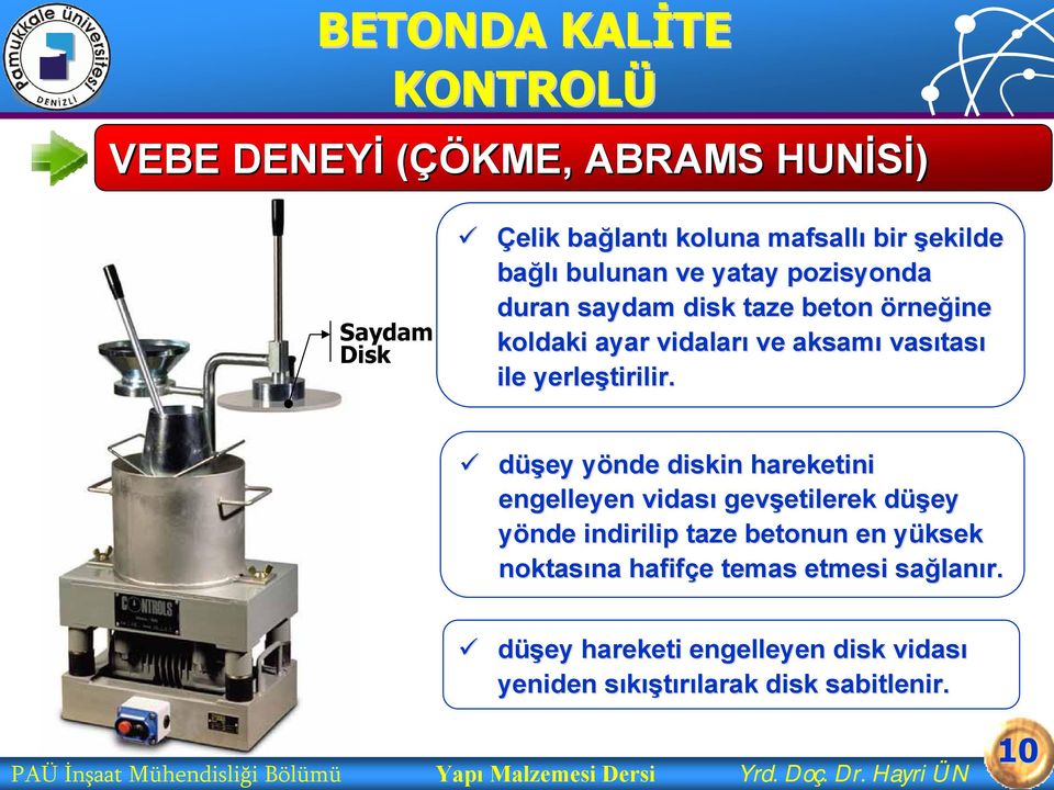 düşey yönde y diskin hareketini engelleyen vidası gevşetilerek etilerek düşey d yönde indirilip taze betonun en yüksek y noktasına na hafifçe e