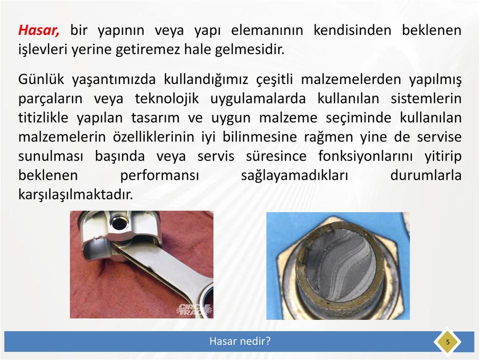 titizlikle yapılan tasarım ve uygun malzeme seçiminde kullanılan malzemelerin özelliklerinin iyi bilinmesine rağmen yine de